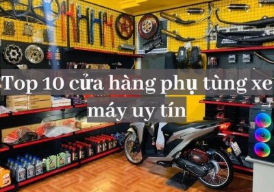 Top10 cửa hàng phụ tùng xe máy uy tín nhất TPHCM