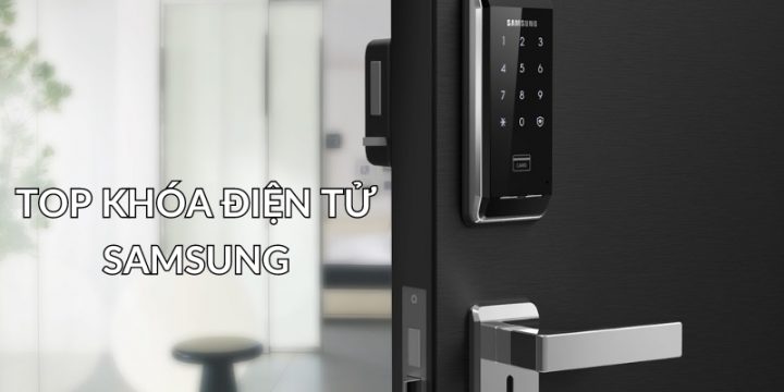 5+ Top Khóa Cửa Điện Tử Samsung Bán Chạy Nhất Hiện Nay