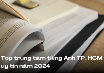 Top 10 Trung Tâm Tiếng Anh TPHCM Uy Tín Năm 2024