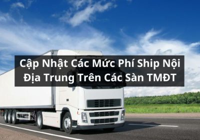 Cập Nhật Mức Phí Ship Nội Địa Trung Trên Các Sàn TMĐT Mới Nhất 2025