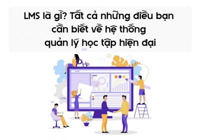 LMS Là Gì? Vai Trò Và Chức Năng Của Hệ Thống Quản Lý Học Tập LMS