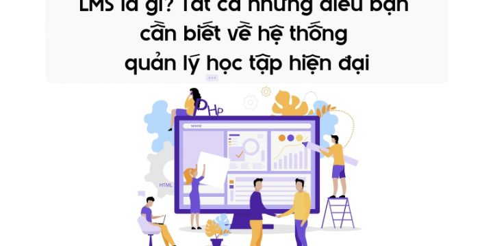 LMS Là Gì? Vai Trò Và Chức Năng Của Hệ Thống Quản Lý Học Tập LMS