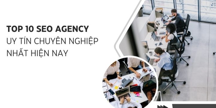 Top 10 SEO Agency Uy Tín Chuyên Nghiệp Nhất Hiện Nay