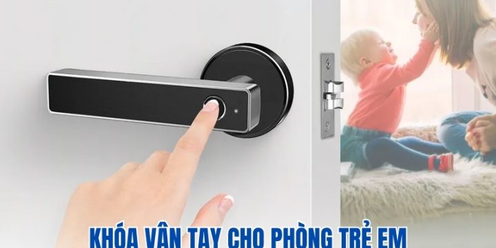 Bố Mẹ Có Nên Lắp Đặt Khóa Vân Tay Cho Phòng Trẻ Em Hay Không?